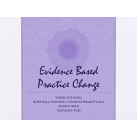 NURS 6052 Module 5 Assignment; Evidence Based Project, Part 5: Recommending an Evidence-Based Practice Change