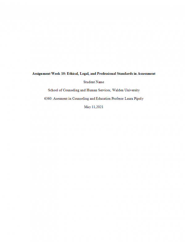 COUN 6360 Week 10 Assignment; Ethical, Legal, and Professional Standards in Assessment COUN 6360 Week 10 Assignment; Ethical, Legal, and Professional Standards in Assessment