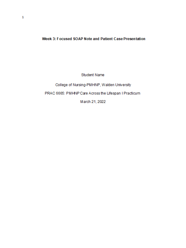 PRAC 6665 Week 3 Assignment 2; Focused SOAP Note and Patient Case Presentation