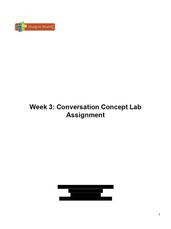 NRS 434VN Topic 3 Assignment; Shadow Health; Conversation Concept Lab NRS 434VN Topic 3 Assignment; Shadow Health; Conversation Concept Lab