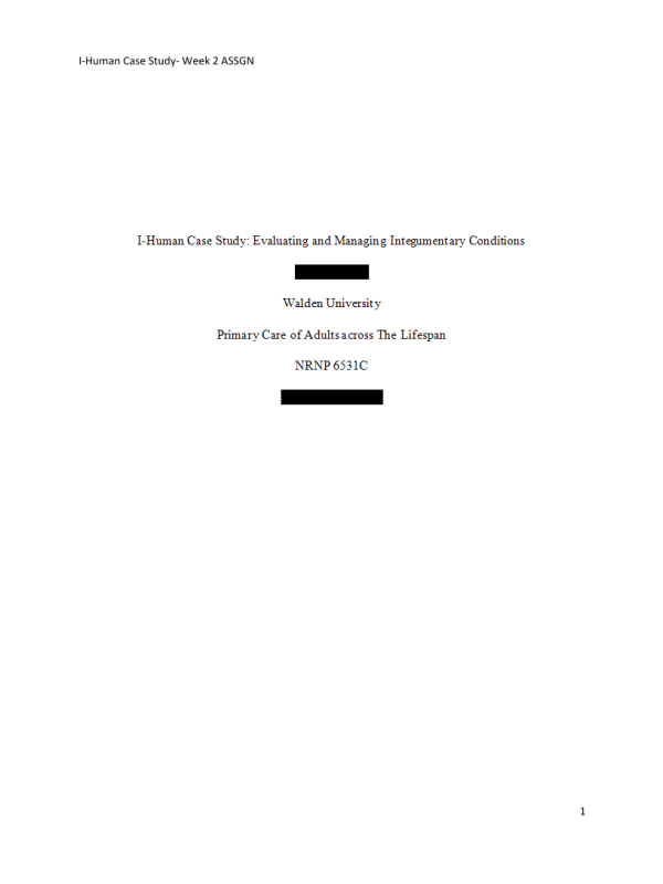 NRNP 6531 Week 2 Assignment; I Human Case Study - Evaluating and Managing Integumentary Conditions